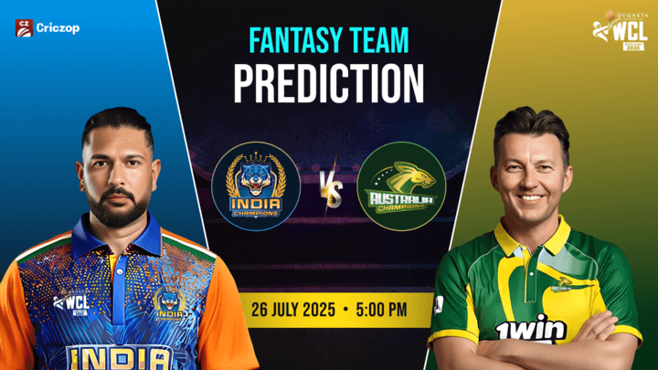WCL 2025 - India Champions vs Australia Chmapions: Dream11 Prediction
